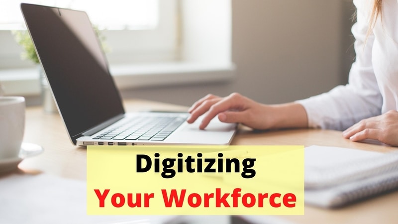 Digitizing Your Workforce