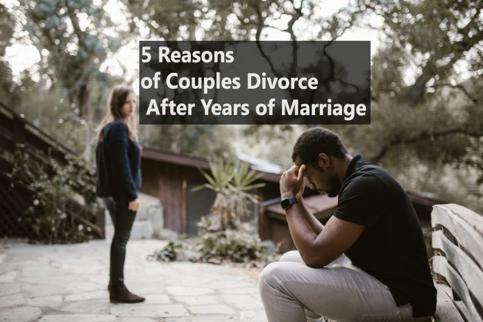 5 Reasons of Couples Divorce After Years of Marriage
