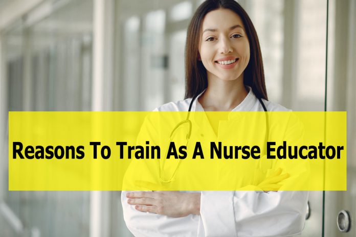 5 Reasons To Train As A Nurse Educator - what is the best thing about being a nurse educator
