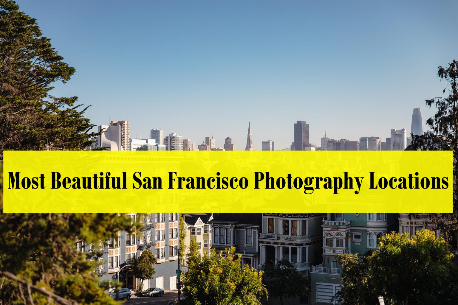 The Most Beautiful San Francisco Photography Locations - secret photography spots in san francisco
