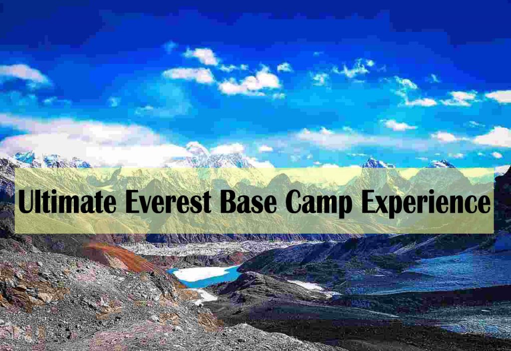Everest Base Camp Trekking - The Ultimate Everest Base Camp Experience - Everest Base Camp trek experience