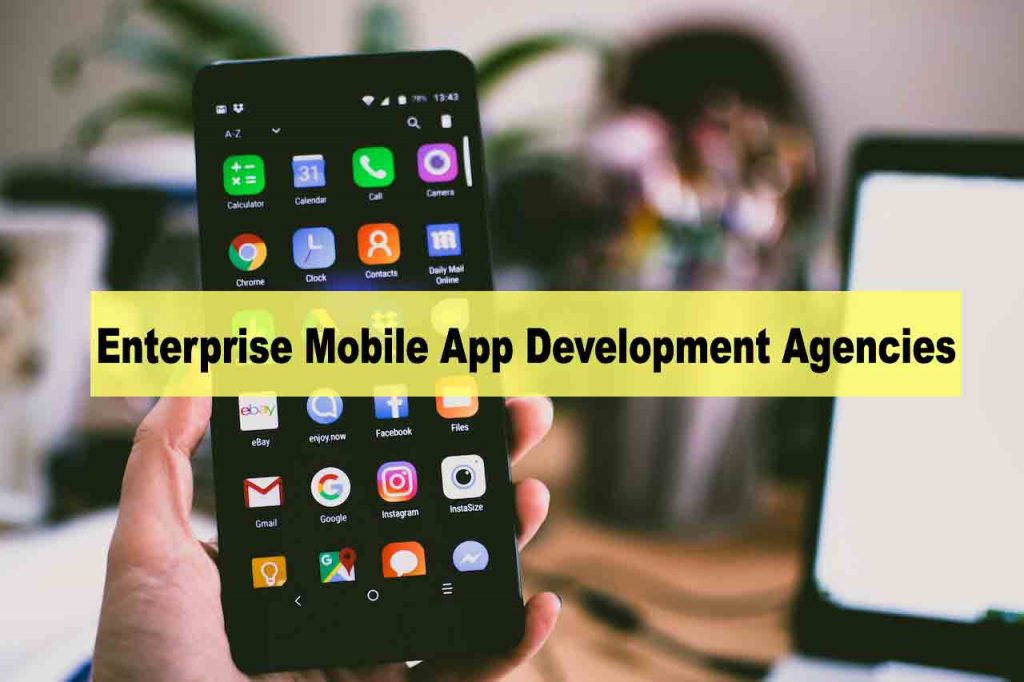 The Complete Guide to Enterprise Mobile App Development Agencies - mobile app development agency