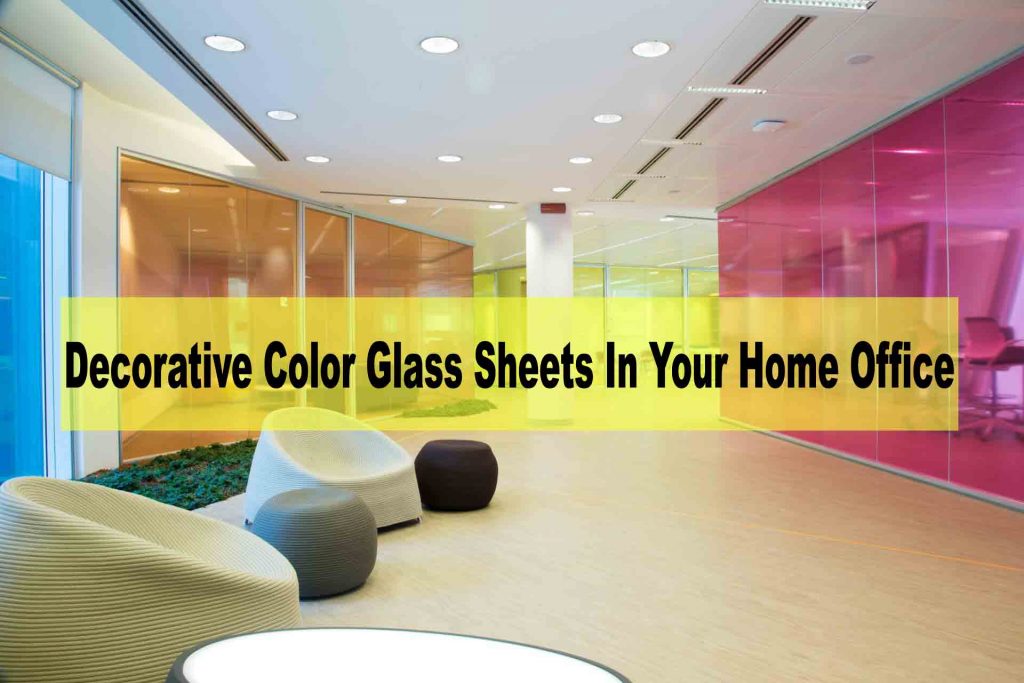 How You Can Use Decorative Color Glass Sheets In Your Home Office