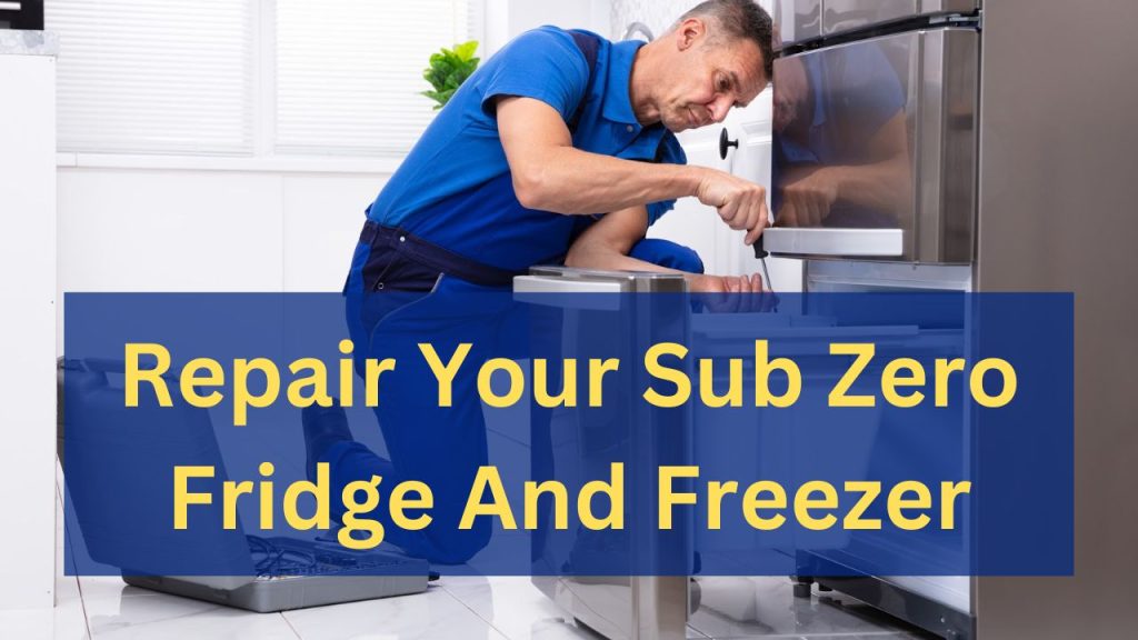 The Best Service To Repair Your Sub Zero Fridge And Freezer - sub-zero authorized repair service near me