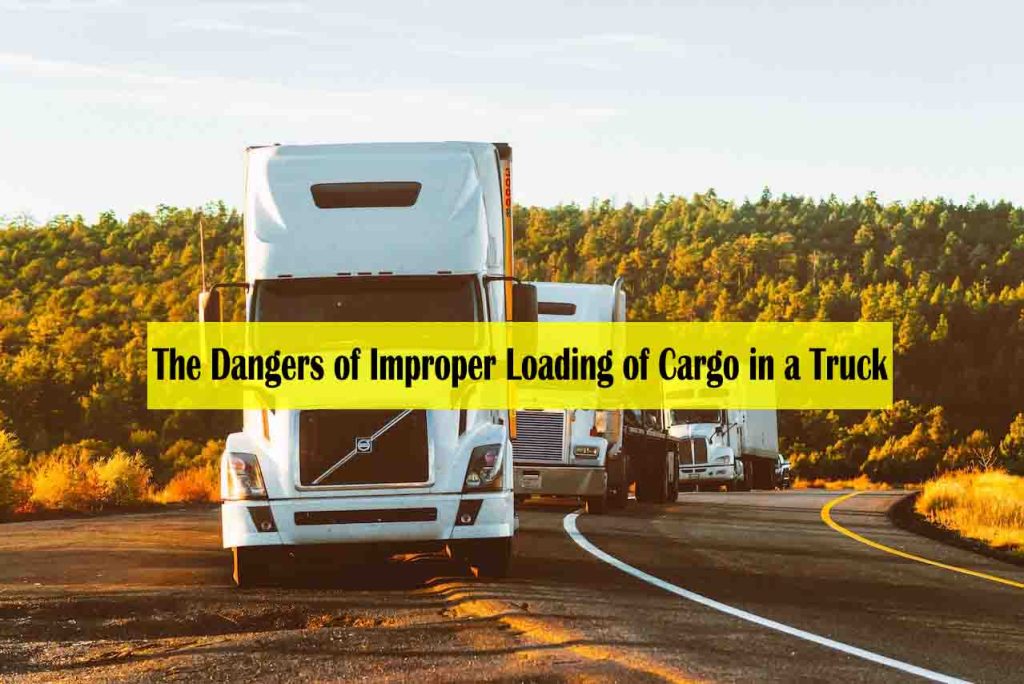 The Dangers of Improper Loading of Cargo in a Truck
