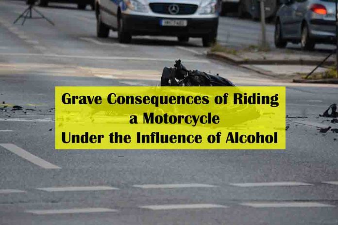 The Grave Consequences of Riding a Motorcycle Under the Influence of Alcohol