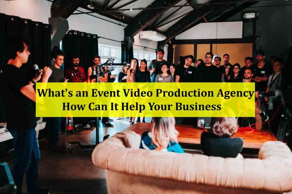 What's an Event Video Production Agency and How Can It Help Your Business - videography services list