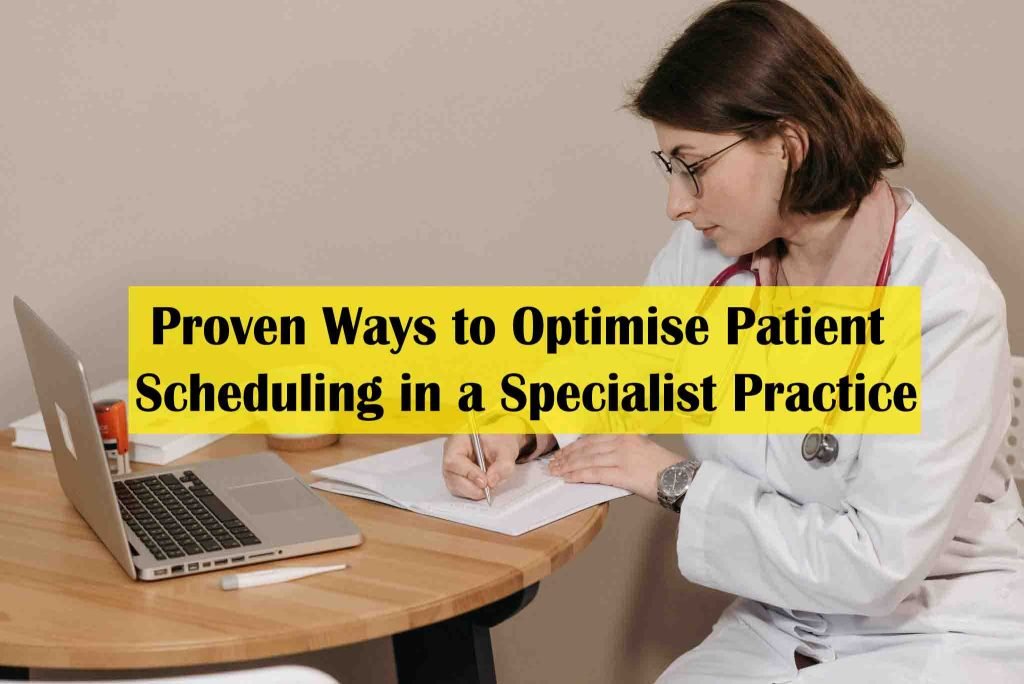 5 Proven Ways to Optimise Patient Scheduling in a Specialist Practice 5 Proven Ways to Optimise Patient Scheduling in a Specialist Practice - medical appointment scheduling guidelines