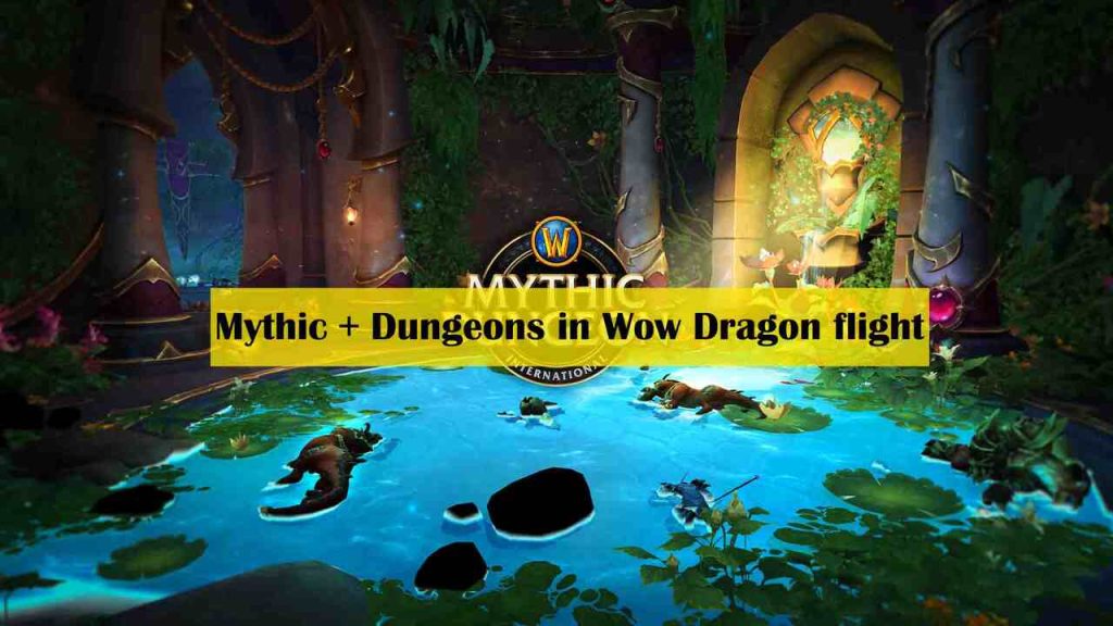 Mythic + Dungeons in Wow Dragon flight - dragonflight mythic dungeons