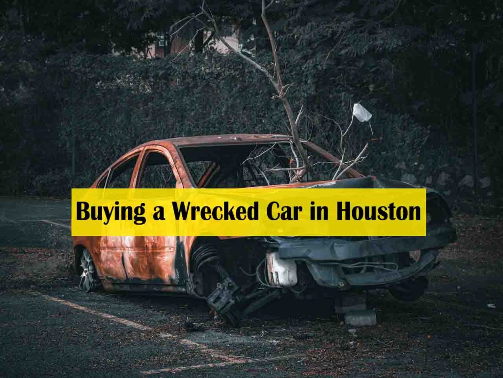 The Ultimate Guide to Buying a Wrecked Car in Houston - never buy a salvage car