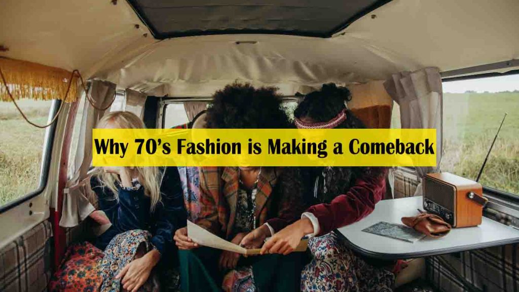 Why 70’s fashion is making a comeback - 70s trends that are coming back