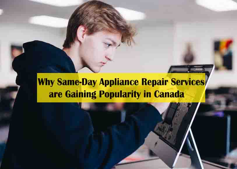 Why Same-Day Appliance Repair Services are Gaining Popularity in Canada - ottawa appliance repair service