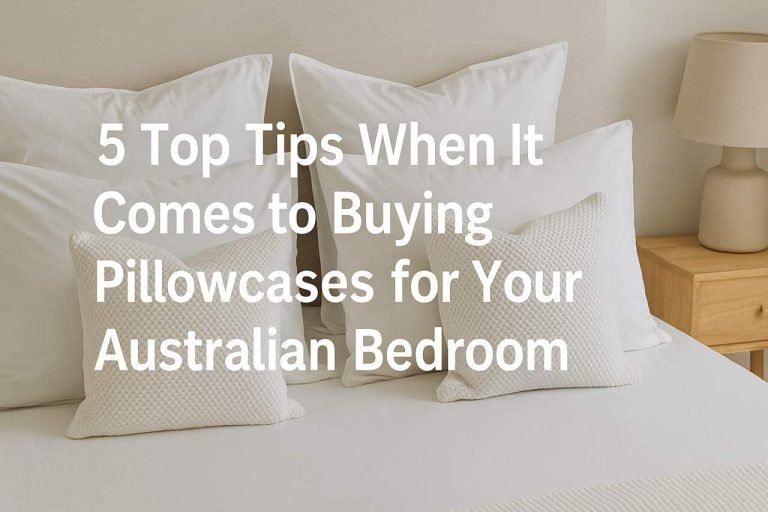 5 Top Tips When It Comes to Buying Pillowcases for Your Australian Bedroom White pillows and textured pillowcases on a bed in a cozy Australian bedroom.